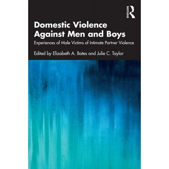Domestic Violence Against Men and Boys: Experiences of Male Victims of Intimate Partner Violence, (Paperback)