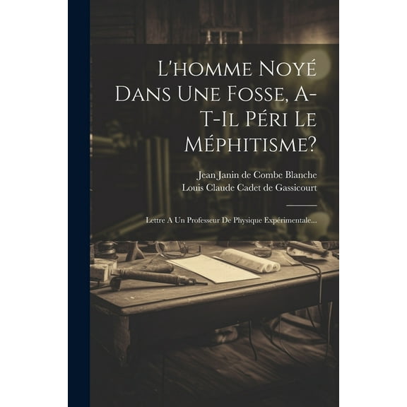 L'homme Noyé Dans Une Fosse, A-t-il Péri Le Méphitisme?: Lettre A Un Professeur De Physique Expérimentale... (Paperback)