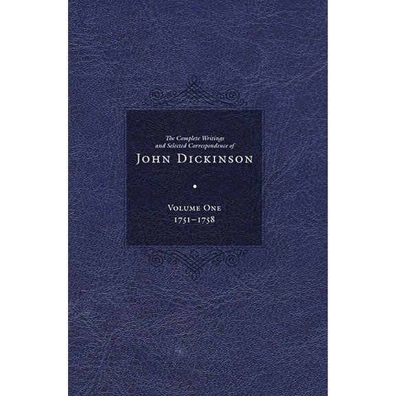 The Complete Writings and Selected Corre The Complete Writings and Selected Correspondence of John Dickinson: Volume 1, (Hardcover)