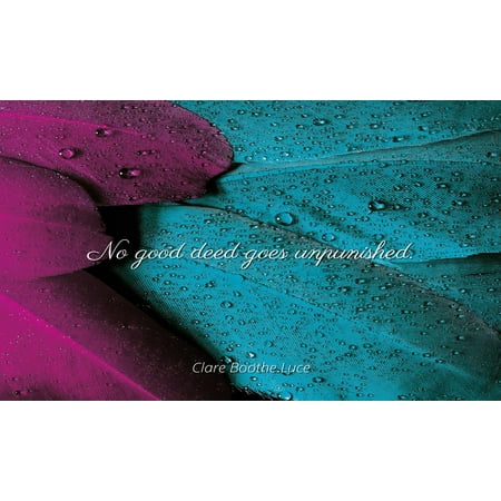 Hikaru No Go Poster - Clare Boothe Luce - Famous Quotes Laminated POSTER PRINT 24x20 - No good deed goes unpunished.