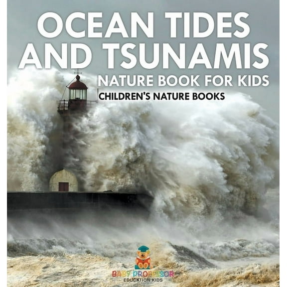 Ocean Tides and Tsunamis - Nature Book for Kids Children's Nature Books, (Hardcover)