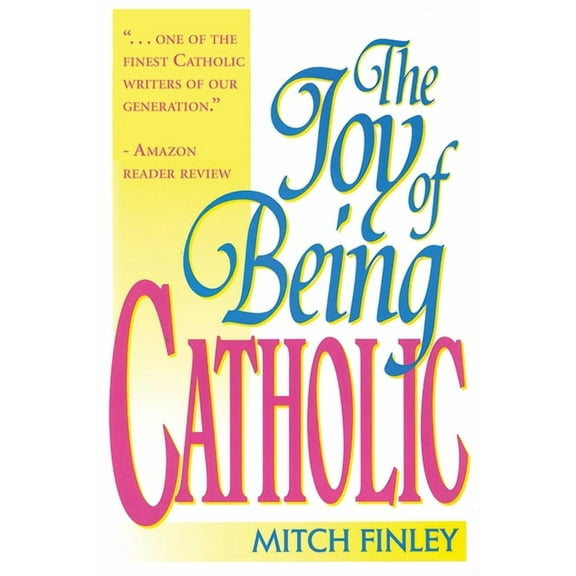The Joy of Being Catholic (Paperback)