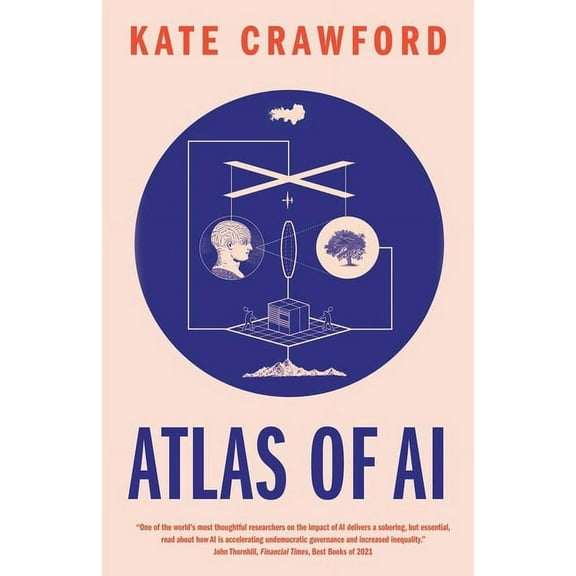 Atlas of AI: Power, Politics, and the Planetary Costs of Artificial Intelligence, (Paperback)