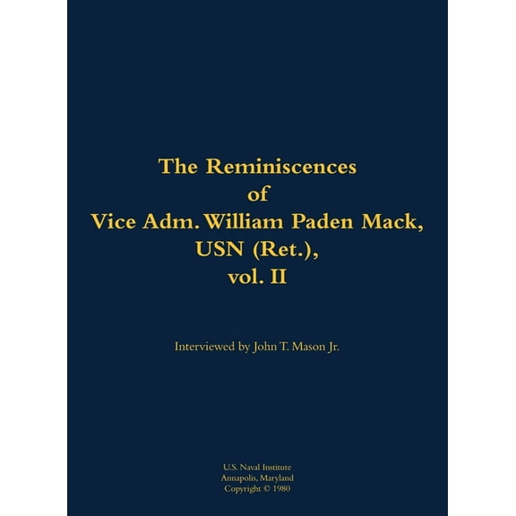 The Reminiscences of Vice Adm. William Paden Mack, USN (Ret.), Vol. II: 1915-2003, (Hardcover)