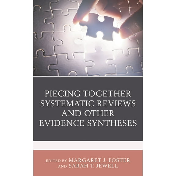 Medical Library Association Books Piecing Together Systematic Reviews and Other Evidence Syntheses, (Hardcover)