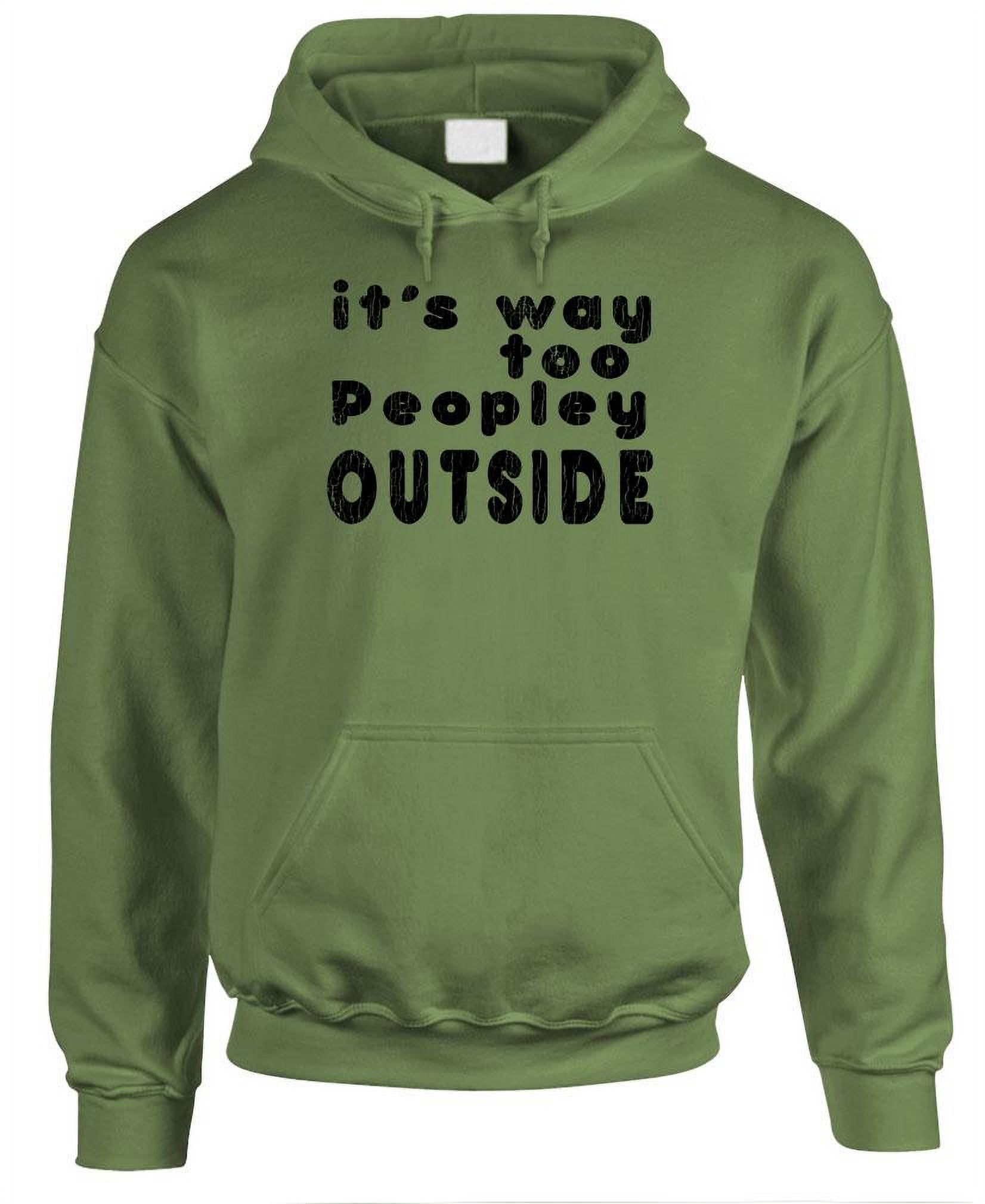 Guacamole It's Way Too Peopley Outside - Fleece Pullover Hoodie, Military, Large, Adult Unisex, Green