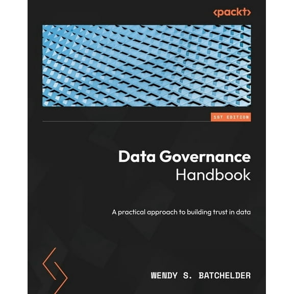 Data Governance Handbook: A practical approach to building trust in data, (Paperback)
