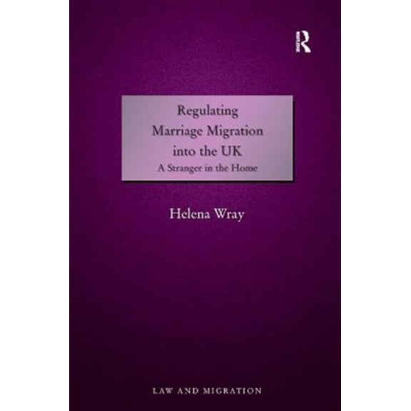 Pre-Owned Regulating Marriage Migration into the UK: A Stranger in the Home, (Hardcover)