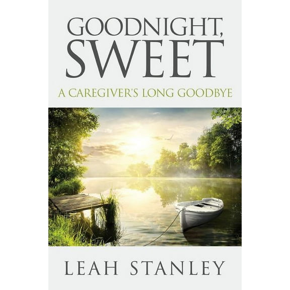 Goodnight, Sweet: A Caregiver's Long Goodbye, (Paperback)