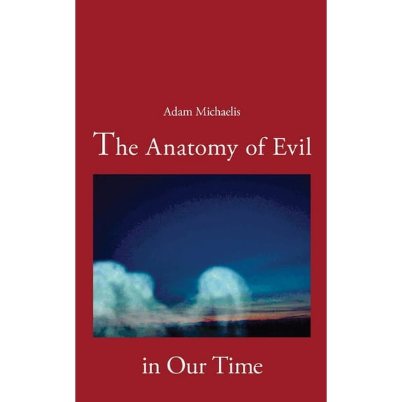 The Anatomy of Evil in Our Time, (Paperback)