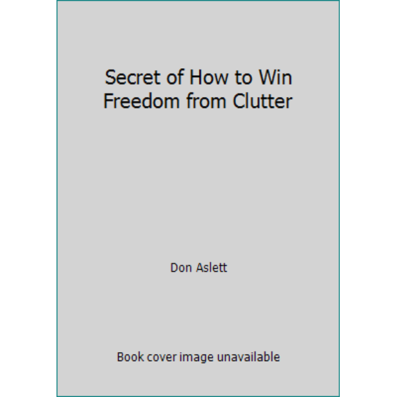 Pre-Owned Secret of How to Win Freedom from Clutter (Hardcover) 1850150281 9781850150282