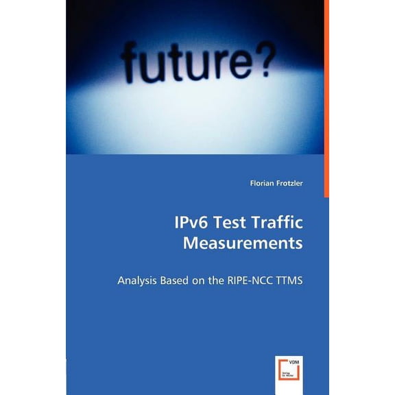 IPv6 Test Traffic Measurements - Analysis Based on the RIPE-NCC TTMS (Paperback)