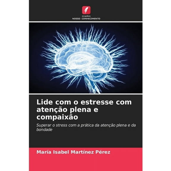 Lide com o estresse com atenÃ§Ã£o plena e compaixÃ£o, (Paperback)