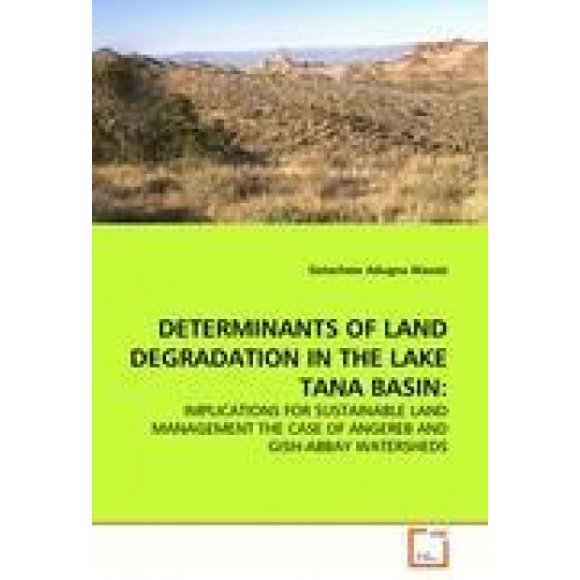 DETERMINANTS OF LAND DEGRADATION IN THE LAKE TANA BASIN: