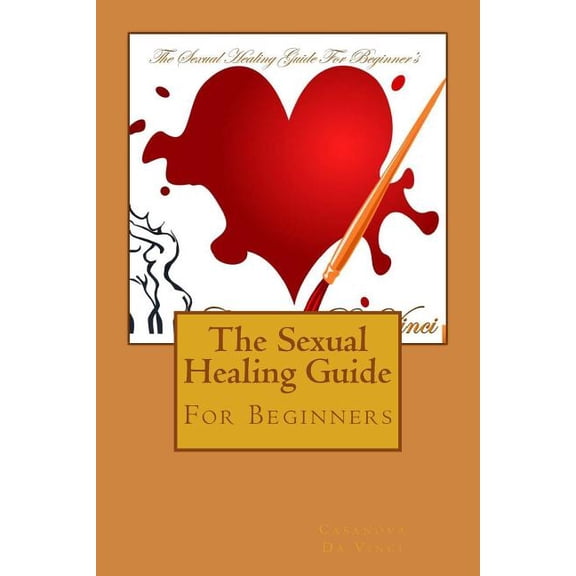 The Sexual Healing Guides The Sexual Healing Guide: For Beginners, Book 1, (Paperback)