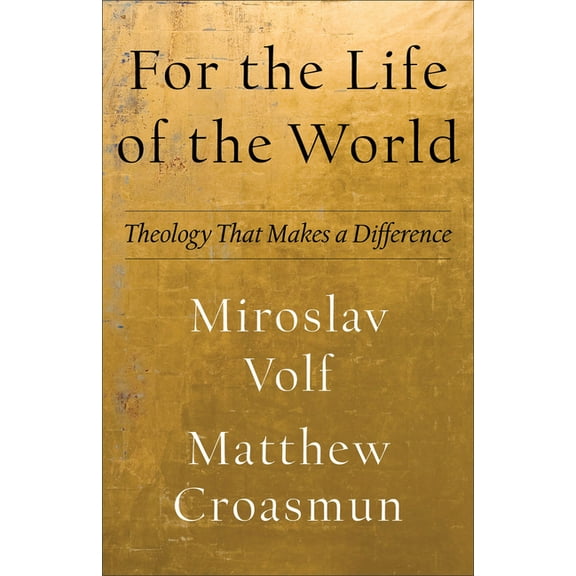 Theology for the Life of the World For the Life of the World: Theology That Makes a Difference, (Paperback)