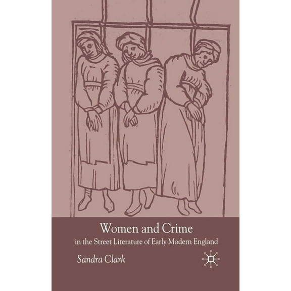 Women and Crime in the Street Literature of Early Modern England, (Paperback)