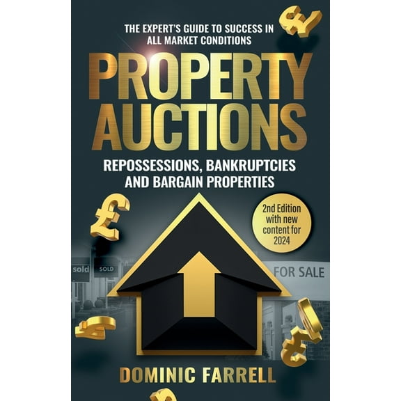 Property Auctions: Repossessions, Bankruptcies and Bargain Properties: The Expert's Guide To Success In All Market Condi, (Paperback)