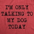 thumbnail image 2 of Mens I'm Only Talking to My Dog Today Funny Shirts Dog Lovers Novelty Cool T shirt Graphic Tees, 2 of 9
