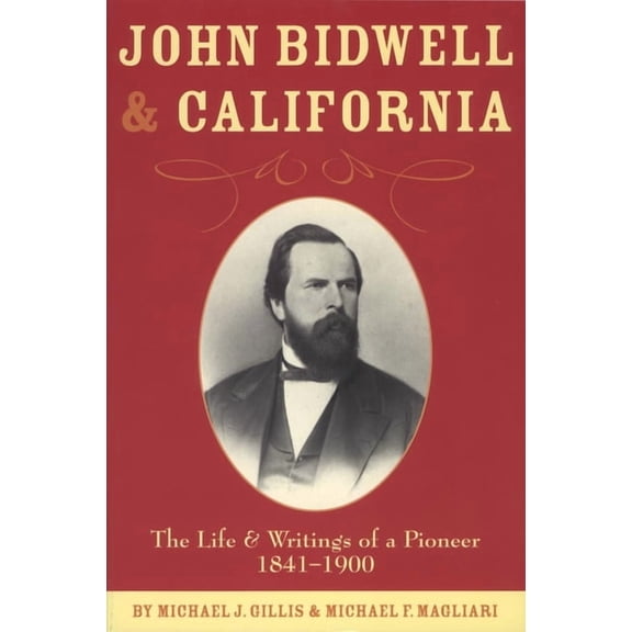 Western Frontiersmen John Bidwell and California: The Life and Writings of a Pioneer, 1841-1900 Volume 30, Book 30, (Paperback)