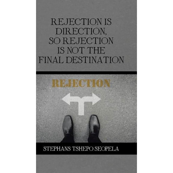 Rejection Is Direction, so Rejection Is Not the Final Destination (Hardcover)
