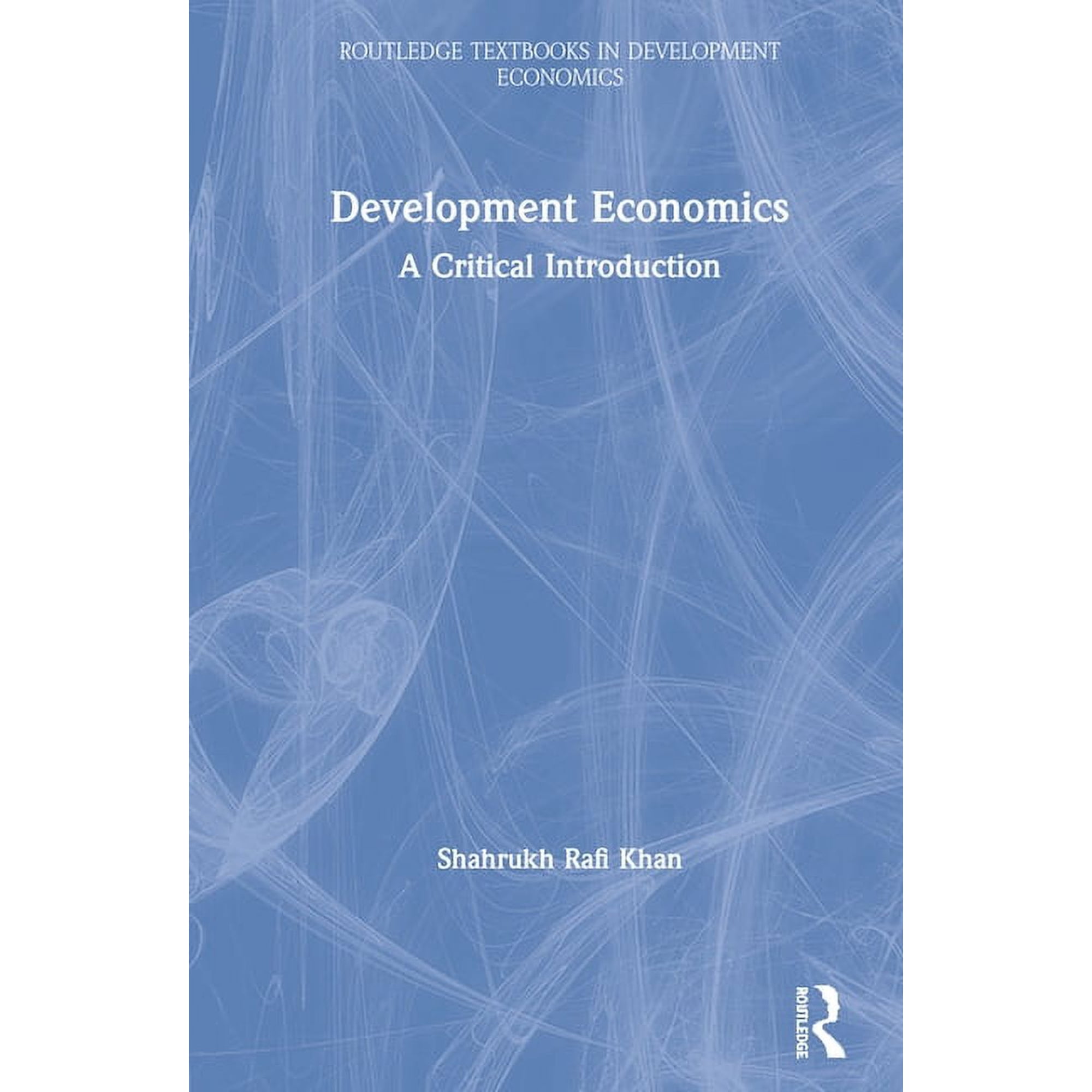 Routledge Textbooks in Development Econo Development Economics: A Critical Introduction (Hardcover)
