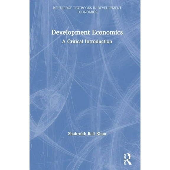 Routledge Textbooks in Development Econo Development Economics: A Critical Introduction, (Hardcover)