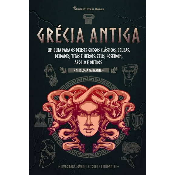Mitologia Cativante GrÃ©cia Antiga: Um guia para os Deuses gregos clÃ¡ssicos, Deusas, Deidades, TitÃ£s e HerÃ³is: Zeus, Poseidon, Apollo e Outro, Book 2, (Paperback)