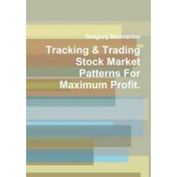 Pre-Owned Tracking & Trading Stock Market Patterns For Maximum Profit. (Paperback) 1300966653 9781300966654