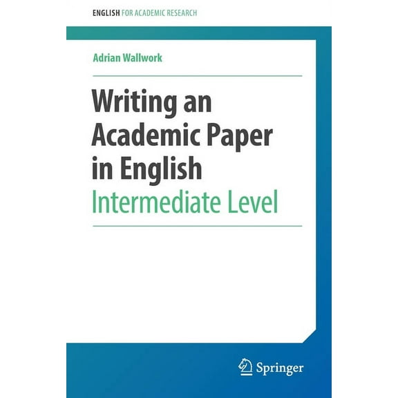 English for Academic Research Writing an Academic Paper in English: Intermediate Level, (Paperback)