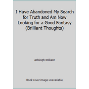 I Have Abandoned My Search for Truth and Am Now Looking for a Good Fantasy (Brilliant Thoughts), Used [Hardcover]