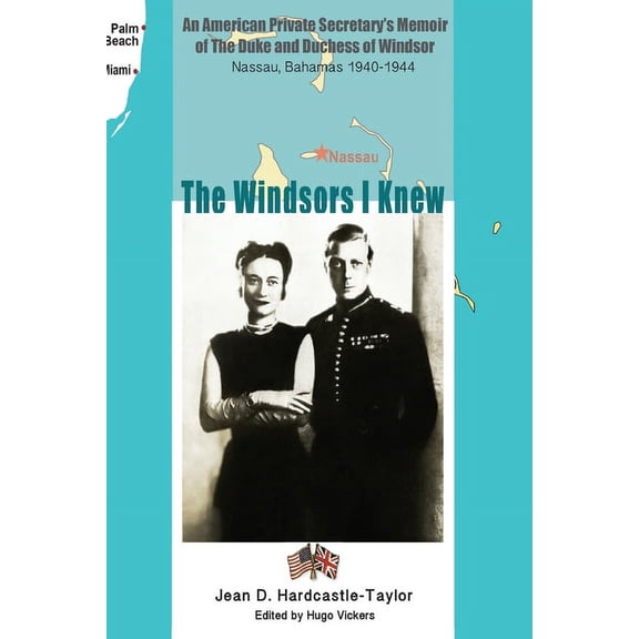 The Windsors I Knew: An American Private Secretary's Memoir of the Duke and Duchess of Windsor Nassau, Bahamas 1940-1944, (Paperback)