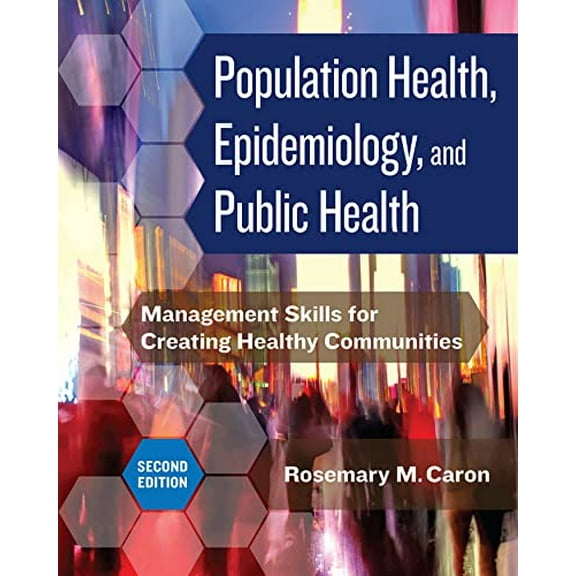 Pre-Owned Population Health, Epidemiology, and Public Health: Management Skills for Creating Healthy Communities, Second Edition, 9781640552920, 1640552928, Paperback, Second edition edition