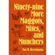Pre-Owned Ninety-Nine More Maggots, Mites, and Munchers (Paperback) by May R Berenbaum