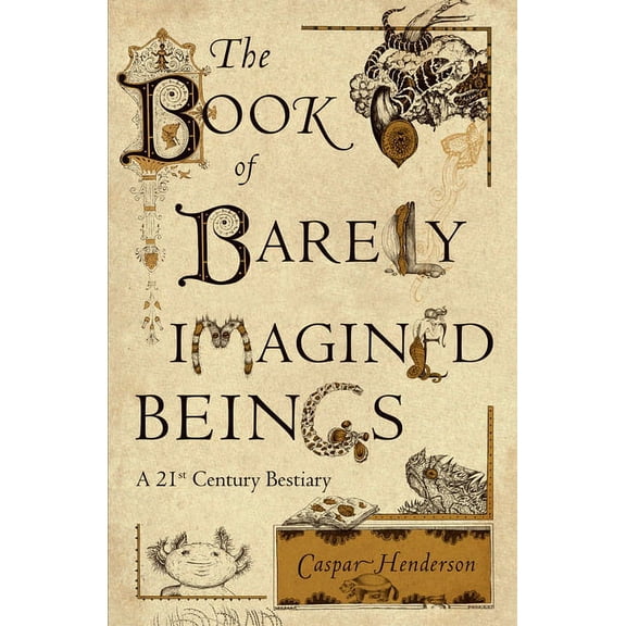 The Book of Barely Imagined Beings: A 21st Century Bestiary, (Paperback)
