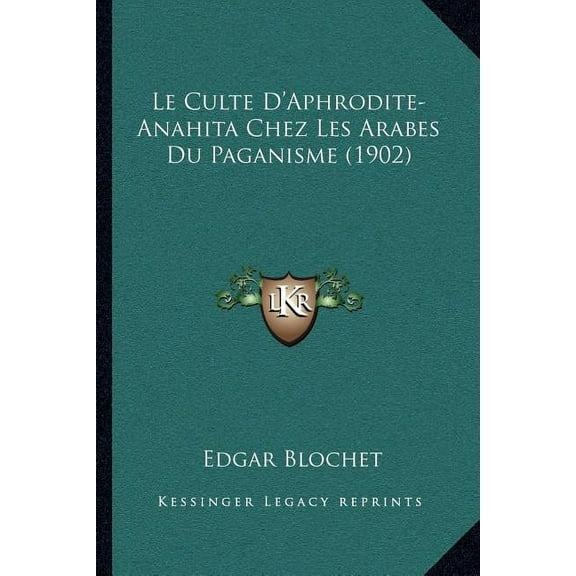 Le Culte D'Aphrodite-Anahita Chez Les Arabes Du Paganisme (1902) (Paperback)