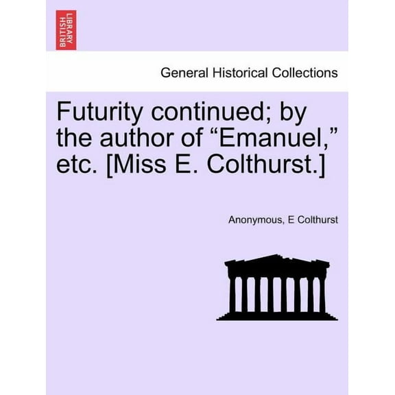 Futurity Continued; by the Author of "Emanuel," Etc. [Miss E. Colthurst.] (Paperback)