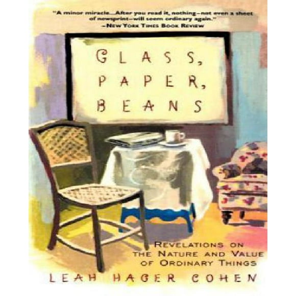Glass, Paper, Beans: Revelations on the Nature and Value of Ordinary Things