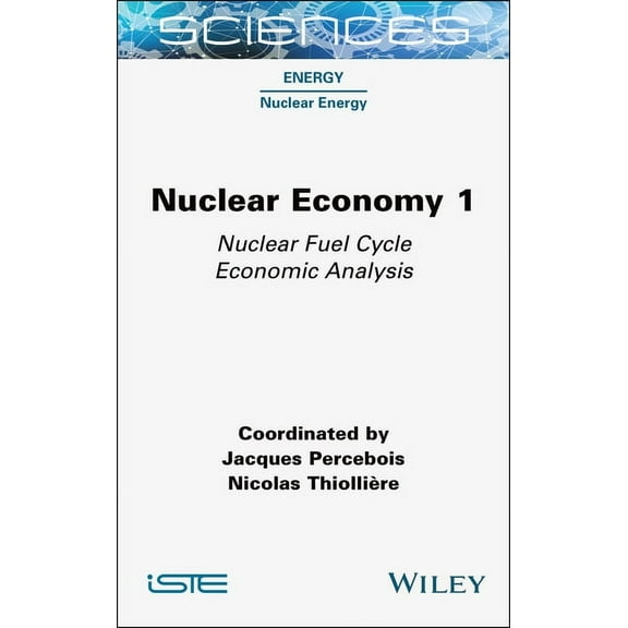 Nuclear Economy 1: Nuclear Fuel Cycle Economic Analysis, (Hardcover)