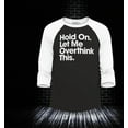thumbnail image 2 of Shop4Ever Men's Hold On Let Me Overthink This Raglan Baseball Shirt XXX-Large Black/White, 2 of 4