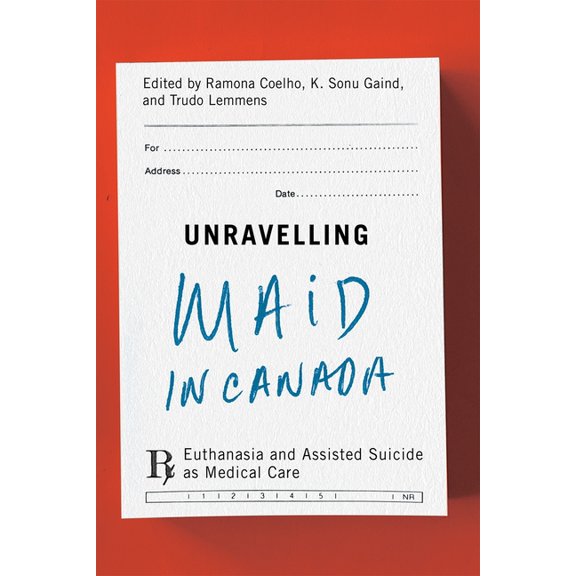 Unravelling Maid in Canada: Euthanasia and Assisted Suicide as Medical Care, (Paperback)