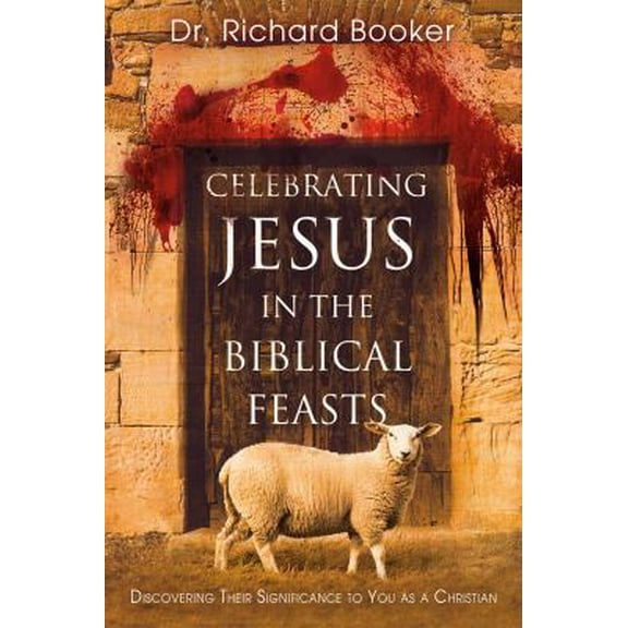 Pre-Owned Celebrating Jesus in the Biblical Feasts: Discovering Their Significance to You as a Christian (Paperback) 0768427371 9780768427370