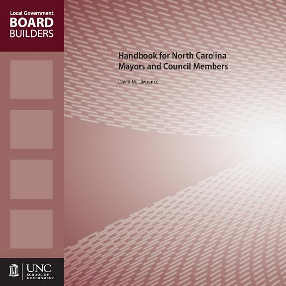 Local Government Board Builders Handbook for North Carolina Mayors and Council Members, (Paperback)