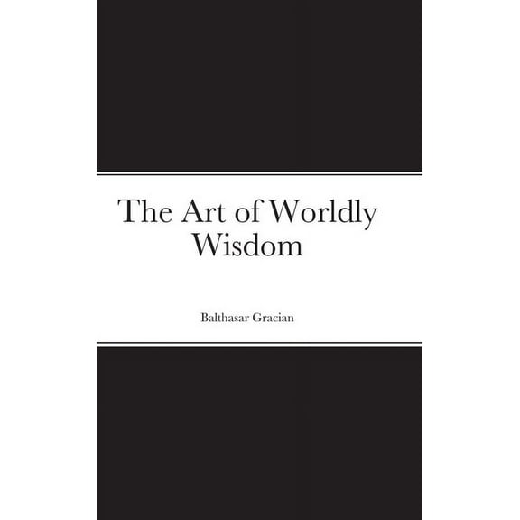 The Art of Worldly Wisdom, (Hardcover)