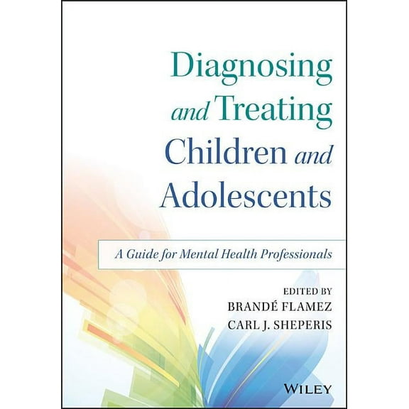 Diagnosing and Treating Children and Adolescents: A Guide for Mental Health Professionals (Paperback)