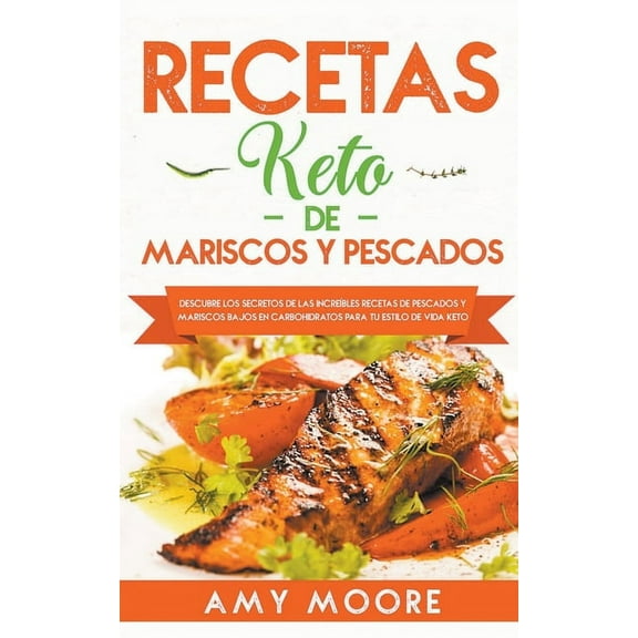 Recetas Keto de Mariscos y Pescados: Descubre los secretos de las recetas de pescados y mariscos bajos en carbohidratos , (Paperback)