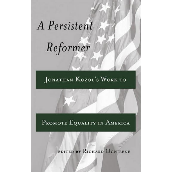 Adolescent Cultures, School, and Society A Persistent Reformer: Jonathan Kozol's Work to Promote Equality in America, Book 59, (Hardcover)