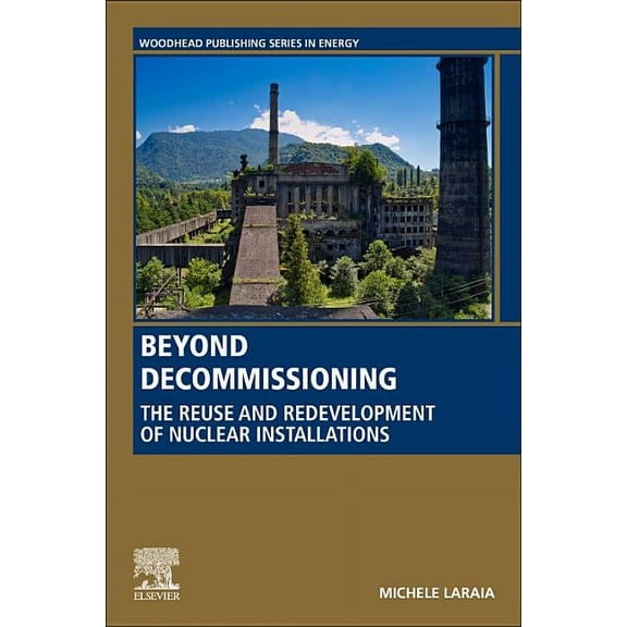 Woodhead Publishing Energy Beyond Decommissioning: The Reuse and Redevelopment of Nuclear Installations, (Paperback)