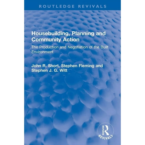 Routledge Revivals Housebuilding, Planning and Community Action: The Production and Negotiation of the Built Environment, (Paperback)