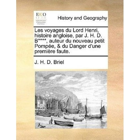 Les Voyages Du Lord Henri, Histoire Angloise, Par J. H. D. B****, Auteur Du Nouveau Petit Pompe, & Du Danger D'Une Premire Faute.
